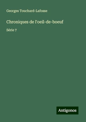 Chroniques de l'oeil-de-boeuf: Série 7 von Antigonos Verlag