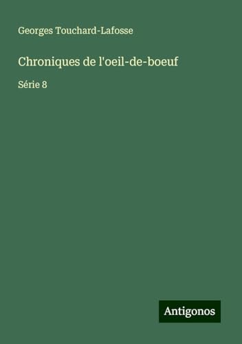 Chroniques de l'oeil-de-boeuf: Série 8 von Antigonos Verlag