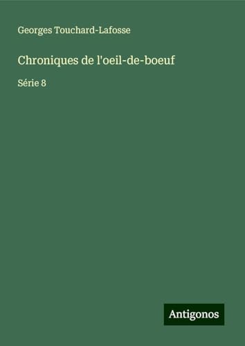 Chroniques de l'oeil-de-boeuf: Série 8 von Antigonos Verlag