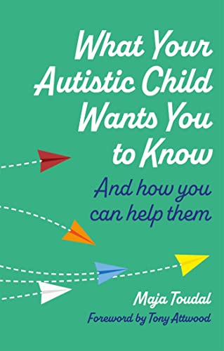 What Your Autistic Child Wants You to Know: And How You Can Help Them von Jessica Kingsley Publishers