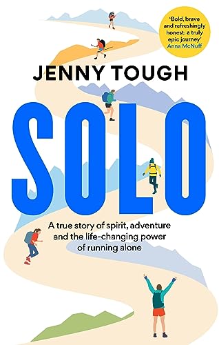 SOLO: A true story of spirit, adventure & the life-changing power of running alone SOLO: A true story of spirit, adventure & the life-changing power of running alone