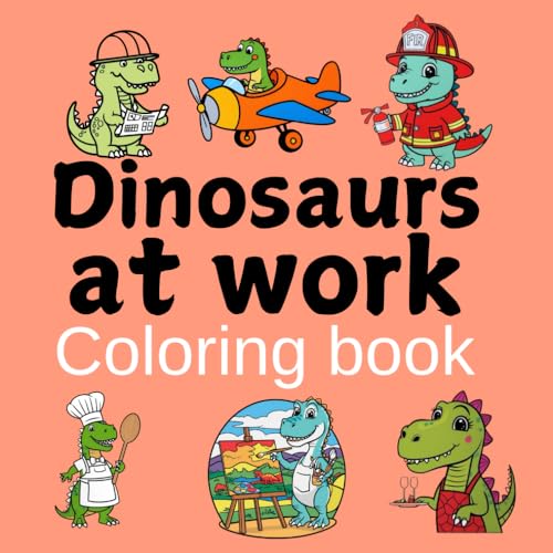 Dinosaurs at work coloring book: 45 design bold and easy for kids . von Independently published