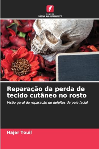 Reparação da perda de tecido cutâneo no rosto: Visão geral da reparação de defeitos da pele facial von Edições Nosso Conhecimento