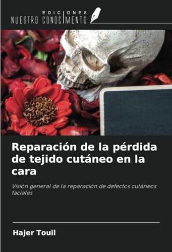 Reparación de la pérdida de tejido cutáneo en la cara: Visión general de la reparación de defectos cutáneos faciales von Ediciones Nuestro Conocimiento