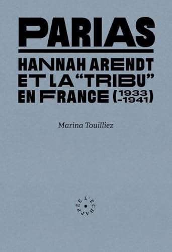 Parias: Hannah Arendt et la « tribu » en France (1933-1941) von ECHAPPEE