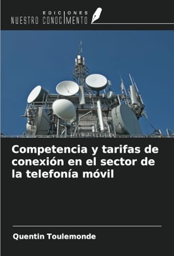 Competencia y tarifas de conexión en el sector de la telefonía móvil von Ediciones Nuestro Conocimiento