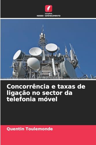 Concorrência e taxas de ligação no sector da telefonia móvel von Edições Nosso Conhecimento