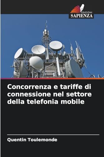 Concorrenza e tariffe di connessione nel settore della telefonia mobile von Edizioni Sapienza