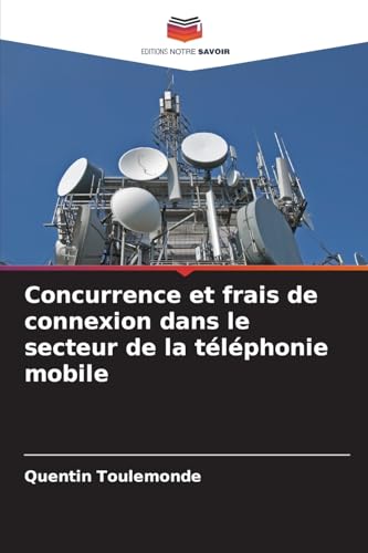 Concurrence et frais de connexion dans le secteur de la téléphonie mobile von Editions Notre Savoir