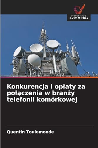 Konkurencja i opłaty za połączenia w branży telefonii komórkowej: DE von Wydawnictwo Nasza Wiedza