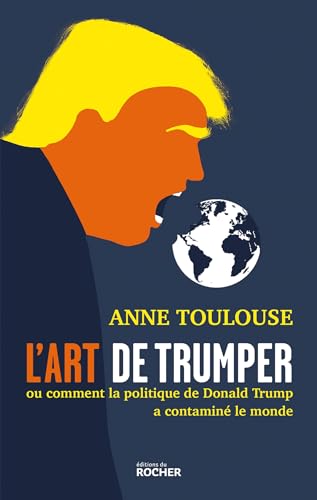 L'art de "trumper": Ou comment la politique de Donald Trump a contaminé le monde von DU ROCHER