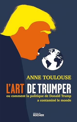 L'art de "trumper": Ou comment la politique de Donald Trump a contaminé le monde