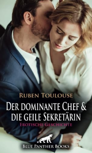 Der dominante Chef und die geile Sekretärin | Erotische Geschichte + 1 weitere Geschichte: Wird sie sich auf diesen besonderen Job einlassen? (Love, Passion & Sex) von blue panther books