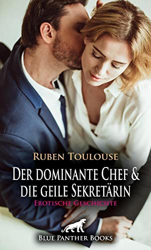 Der dominante Chef und die geile Sekretärin | Erotische Geschichte + 1 weitere Geschichte: Wird sie sich auf diesen besonderen Job einlassen? (Love, Passion & Sex)