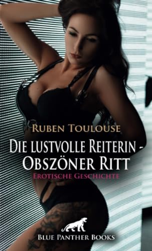 Die lustvolle Reiterin - Obszöner Ritt | Erotische Geschichte + 2 weitere Geschichten: Nackt im Sattel ... (Love, Passion & Sex) von blue panther books
