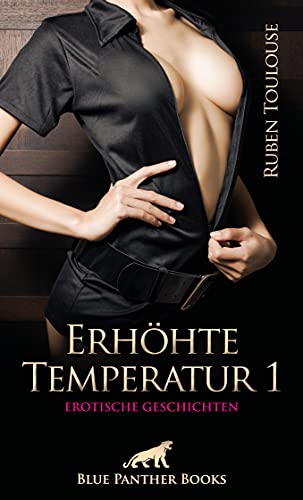 Erhöhte Temperatur 1 | Erotische Geschichten: Sex kennt viele Spielarten ... von Blue Panther Books