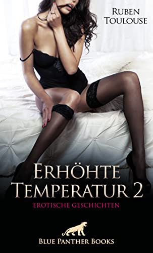 Erhöhte Temperatur 2 | Erotische Geschichten: Was sonst nur hinter fest verschlossenen Türen passiert ... von Blue Panther Books