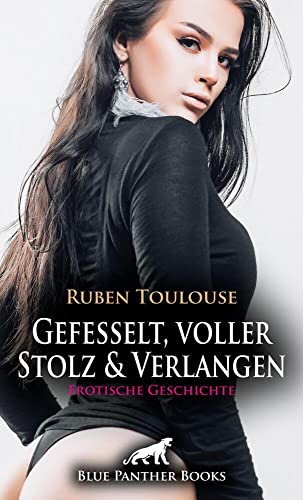 Gefesselt, voller Stolz und Verlangen | Erotische Geschichte + 1 weitere Geschichte: Wird sie für ein Tabu brechen? (Love, Passion & Sex)