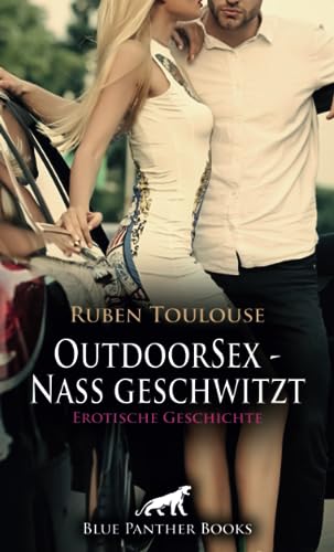 OutdoorSex - Nass geschwitzt | Erotische Geschichte + 2 weitere Geschichten: In der freien wilden Natur ... (Love, Passion & Sex)