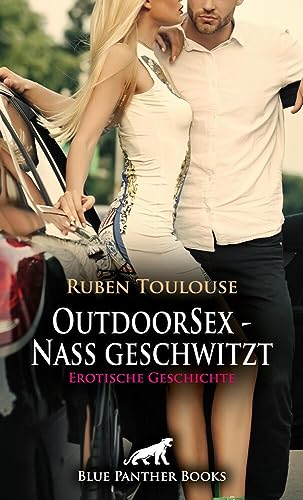 OutdoorSex - Nass geschwitzt | Erotische Geschichte + 2 weitere Geschichten: In der freien wilden Natur ... (Love, Passion & Sex)