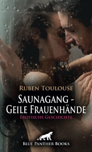 Saunagang - Geile Frauenhände | Erotische Geschichte + 3 weitere Geschichten: Durch und durch feucht ... (Love, Passion & Sex)