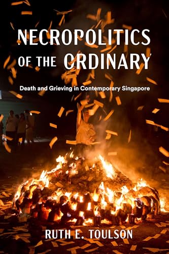 Necropolitics of the Ordinary: Death and Grieving in Contemporary Singapore von University of Washington Press