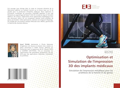 Optimisation et Simulation de l'impression 3D des implants médicaux: Simulation de l'impression métallique pour les prothèses de la hanche et du genou von Éditions universitaires européennes