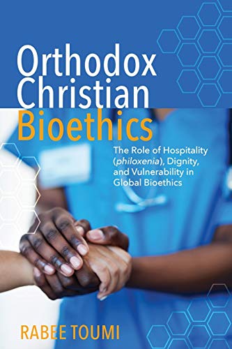 Orthodox Christian Bioethics: The Role of Hospitality (philoxenia), Dignity, and Vulnerability in Global Bioethics