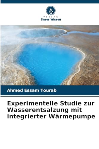 Experimentelle Studie zur Wasserentsalzung mit integrierter Wärmepumpe: DE von Verlag Unser Wissen