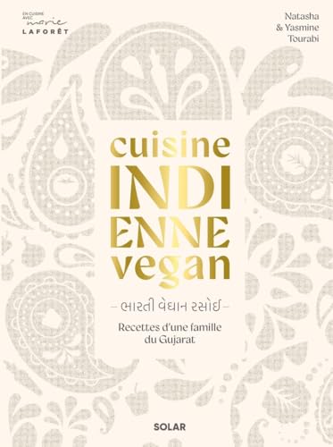 Cuisine indienne vegan - Recettes végétales d'une famille du Gujarat: Recettes d'une famille du Gujarat von SOLAR