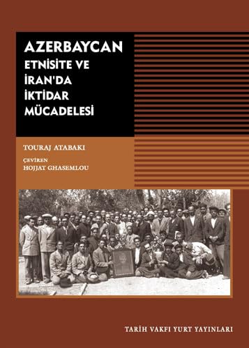 Azerbaycan - Etnisite ve İran'da İktidar Mücadelesi von Tarih Vakfı Yurt Yayınları