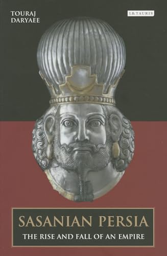 Sasanian Persia: The Rise and Fall of an Empire (International Library of Iranian Studies) von Bloomsbury
