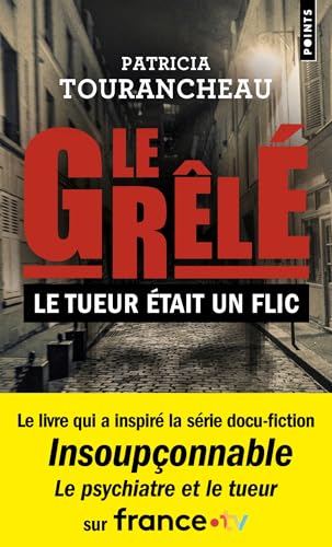 Le Grêlé : le tueur était un flic: Le livre qui a inspiré la série Insoupçonnable