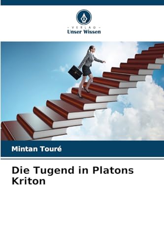 Die Tugend in Platons Kriton von Verlag Unser Wissen