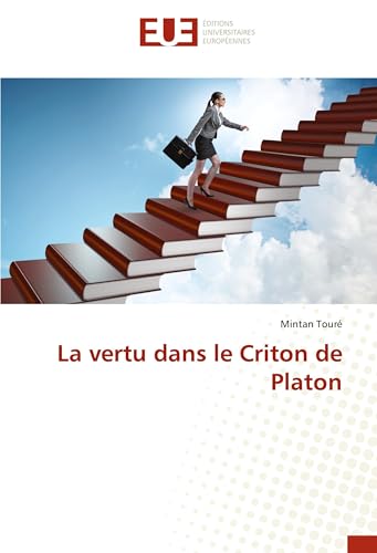 La vertu dans le Criton de Platon von Éditions universitaires européennes