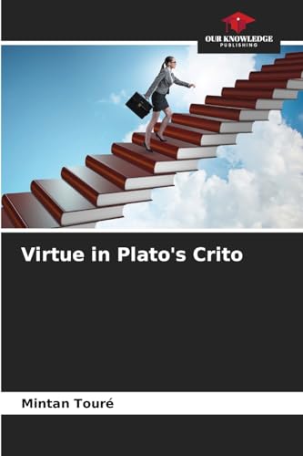 Virtue in Plato's Crito von Our Knowledge Publishing