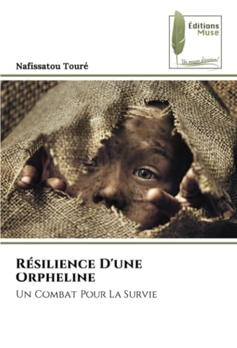 Résilience D'une Orpheline: Un Combat Pour La Survie Résilience D'une Orpheline: Un Combat Pour La Survie von Éditions Muse