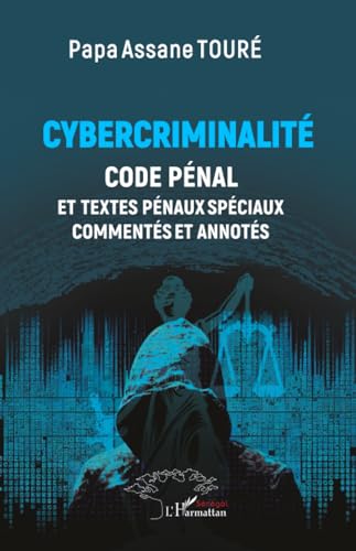 Cybercriminalité: Code Pénal et textes pénaux spéciaux commentés et annotés