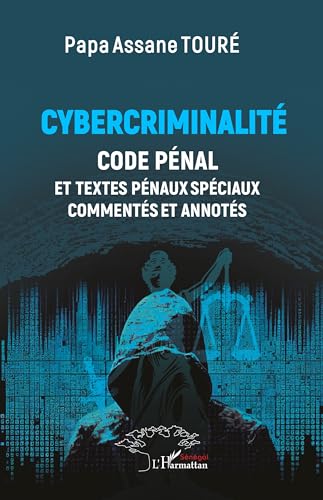Cybercriminalité: Code Pénal et textes pénaux spéciaux commentés et annotés von Harmattan Sénégal