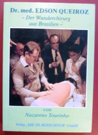 Dr. med. Edson Queiroz. Der Wunderchirurg aus Brasilien von Silberschnur