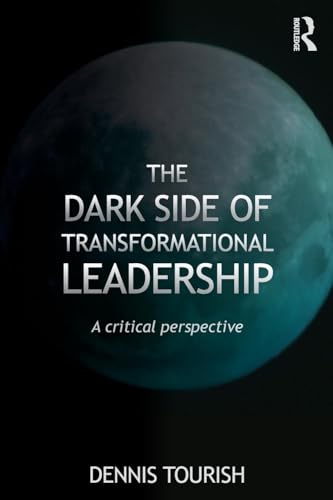 The Dark Side of Transformational Leadership: A Critical Perspective von Routledge