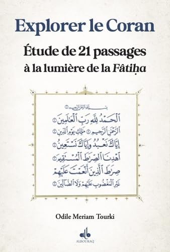 Explorer le Coran à la lumière de la Fatiha, Etudes de 21 passages: Etudes de 21 passages à la lumière de la Fâtiha Explorer le Coran à la lumière de la Fatiha, Etudes de 21 passages: Etudes de 21 passages à la lumière de la Fâtiha von ALBOURAQ