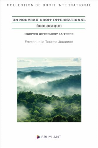 Un nouveau droit international écologique - Habiter autrement la Terre von BRUYLANT