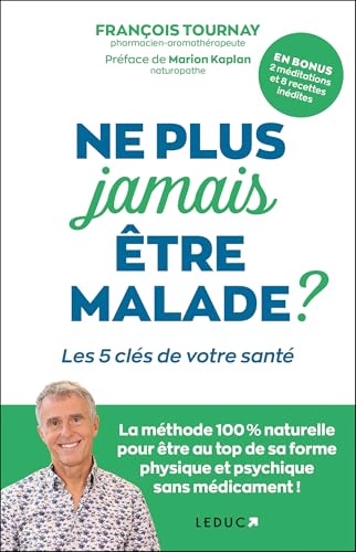 Ne plus jamais être malade ?: Les 5 clés de votre santé Ne plus jamais être malade ?: Les 5 clés de votre santé von LEDUC