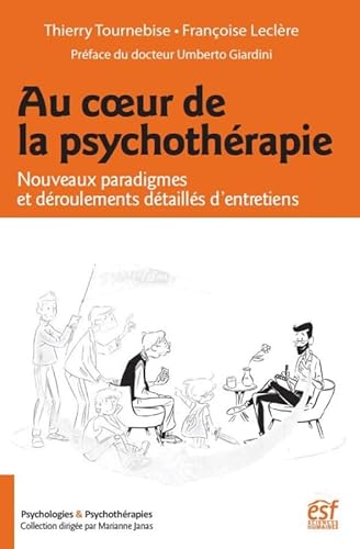 Au coeur de la psychothérapie: NOUVEAUX PARADIGMES ET DÉROULEMENTS DÉTAILLÉS D'ENTRETIENS