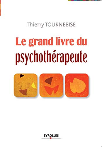 Le grand livre du psychothérapeute: Comprendre et mettre en oeuvre l'accompagnement psychologique
