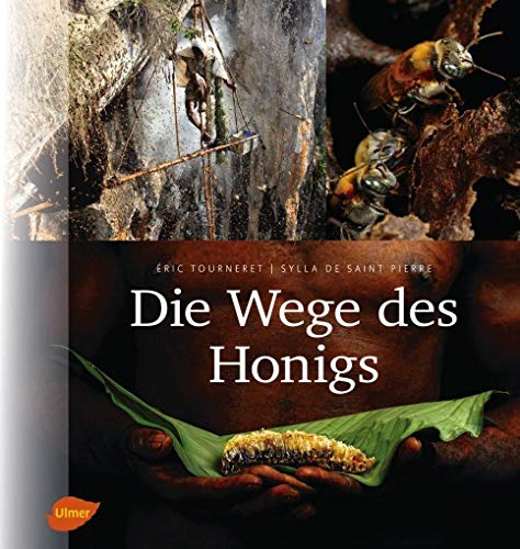 Die Wege des Honigs: Mit Vorworten von Jürgen Tautz und Jean Claude Ameisen