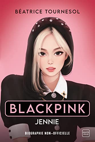 Blackpink Jennie : la biographie non-officielle von HAUTEVILLE
