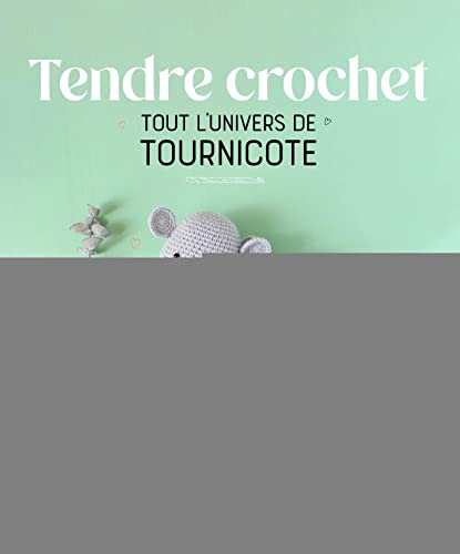 Tendre crochet: Tout l'univers de Tournicote