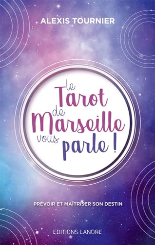 Le Tarot de Marseille vous parle ! Prévoir et maîtriser son destin